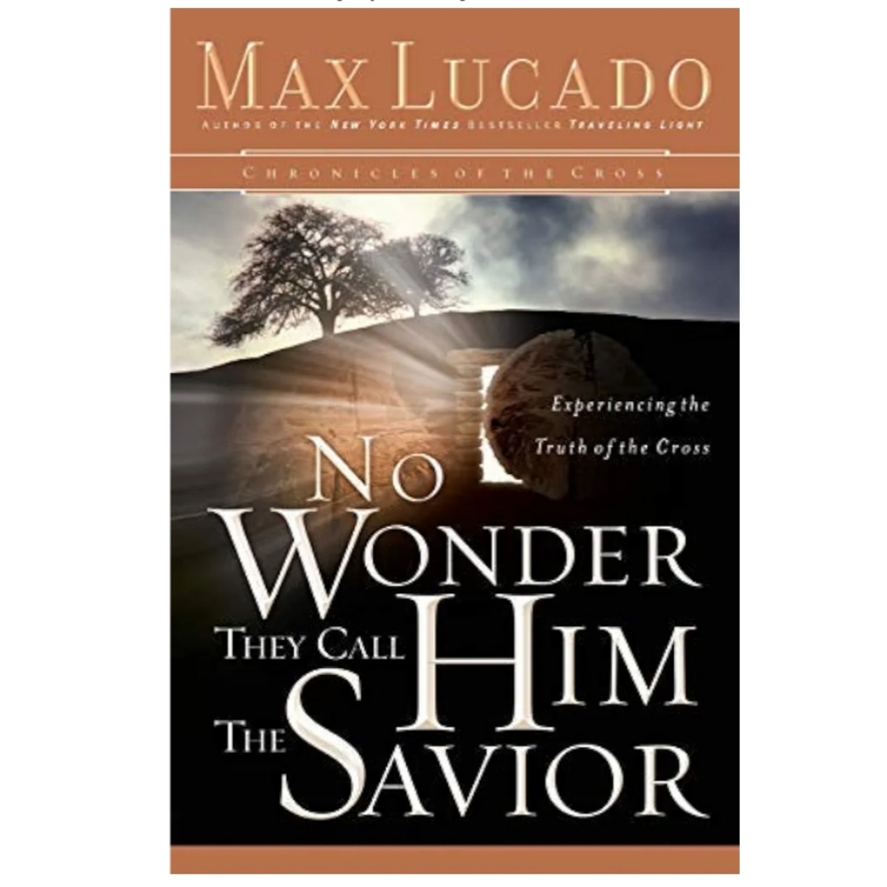 No Wonder They Call Him Savior Max Lucado